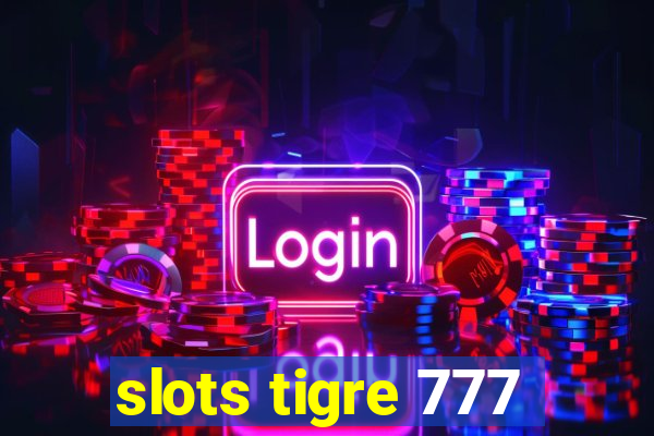 slots tigre 777