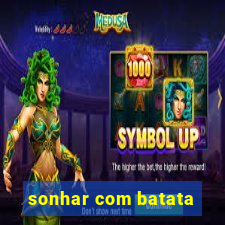 sonhar com batata