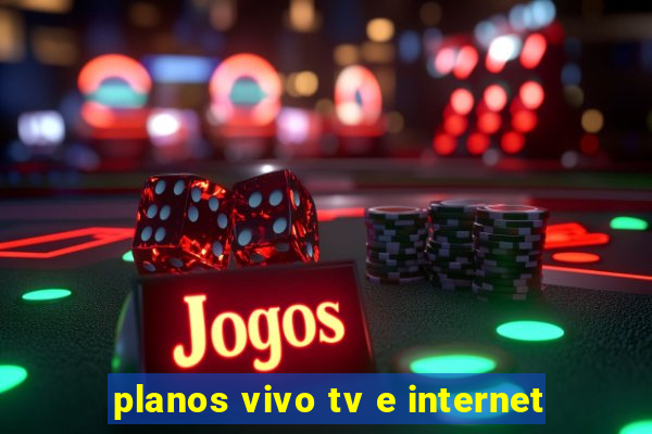 planos vivo tv e internet