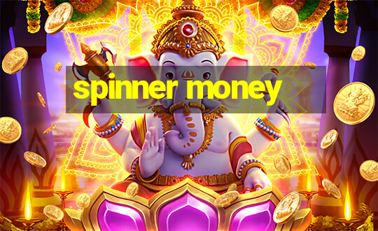 spinner money