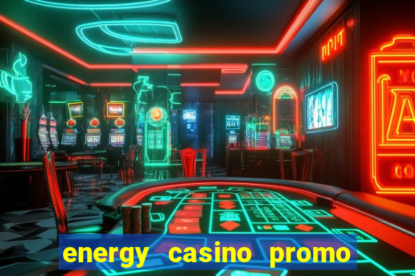 energy casino promo code no deposit