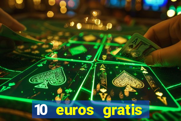 10 euros gratis sin deposito casino