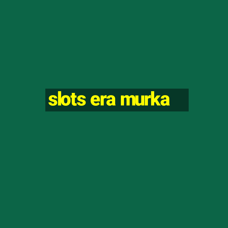 slots era murka