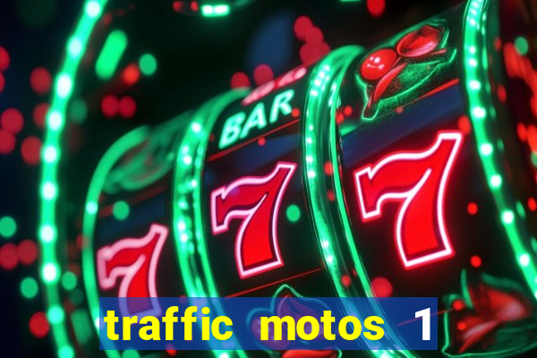 traffic motos 1 dinheiro infinito