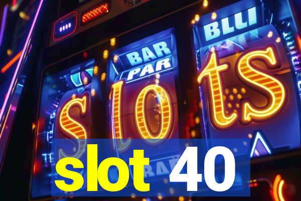 slot 40