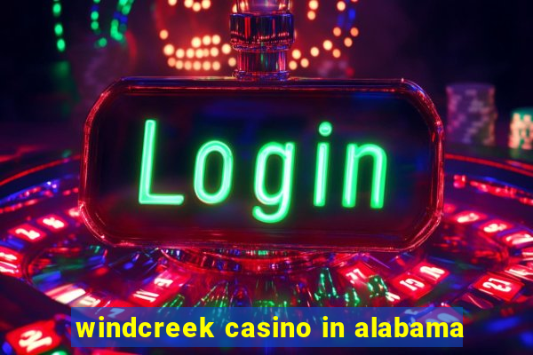 windcreek casino in alabama