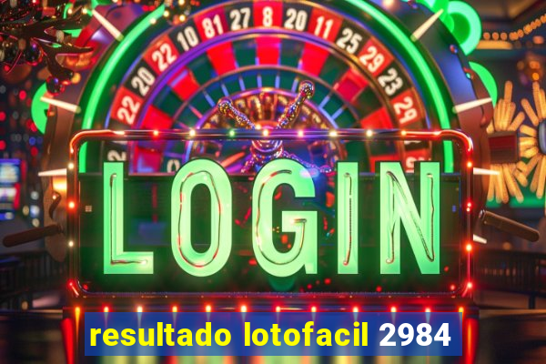 resultado lotofacil 2984