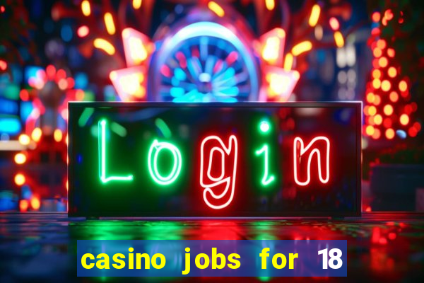 casino jobs for 18 year olds