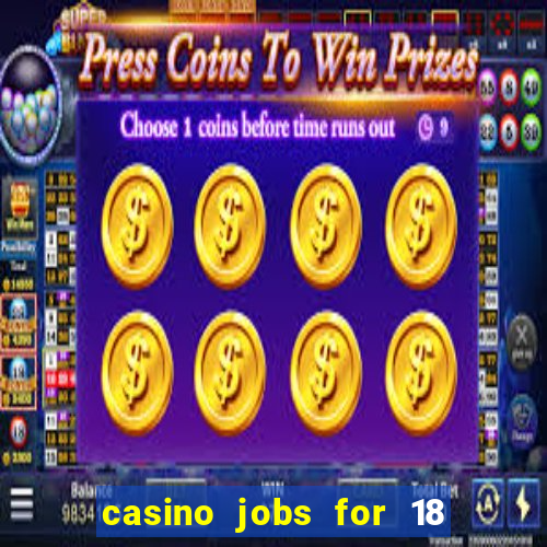 casino jobs for 18 year olds