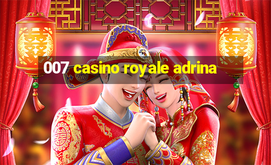 007 casino royale adrina