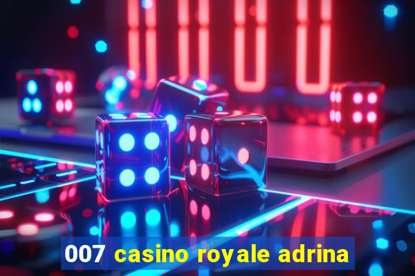 007 casino royale adrina