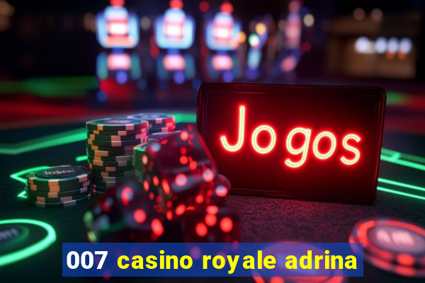 007 casino royale adrina