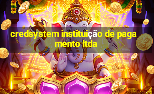 credsystem instituição de pagamento ltda