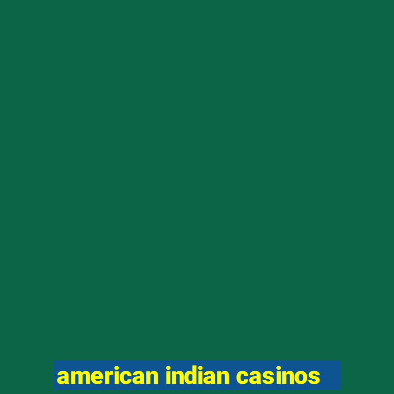 american indian casinos