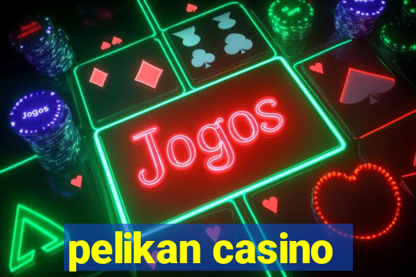 pelikan casino