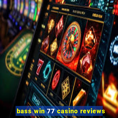 bass win 77 casino reviews