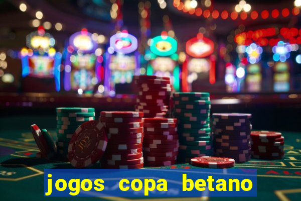 jogos copa betano do brasil