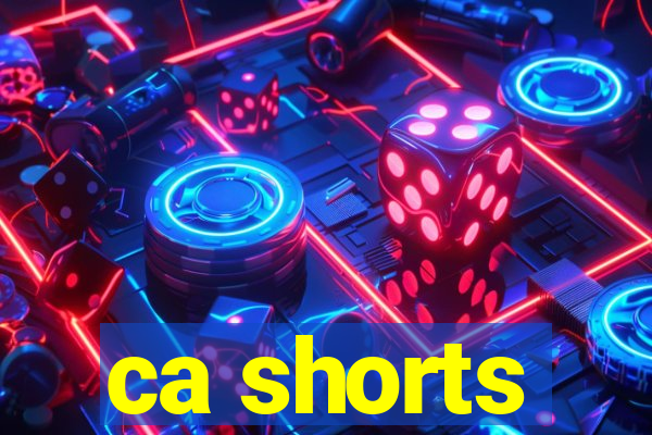 ca shorts