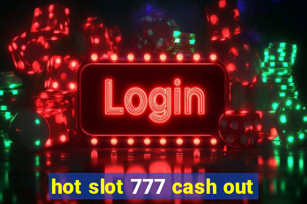 hot slot 777 cash out