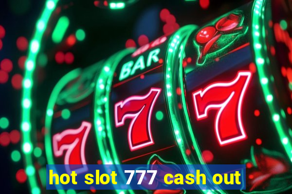 hot slot 777 cash out