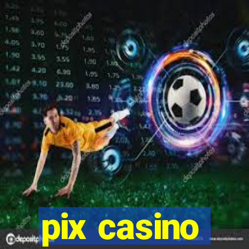 pix casino