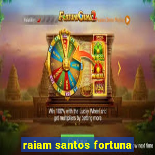 raiam santos fortuna