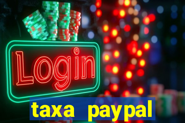 taxa paypal recebimento internacional