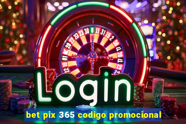 bet pix 365 codigo promocional