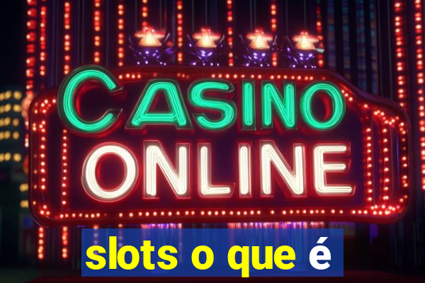 slots o que é