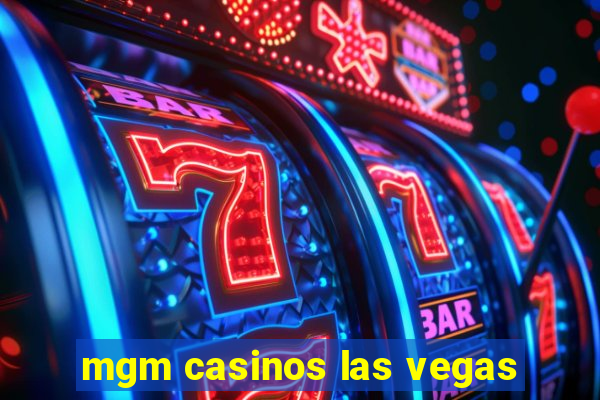 mgm casinos las vegas