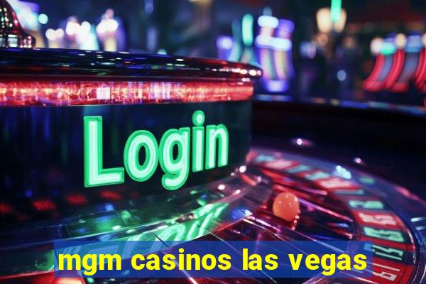 mgm casinos las vegas