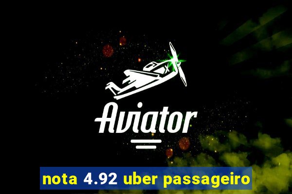 nota 4.92 uber passageiro