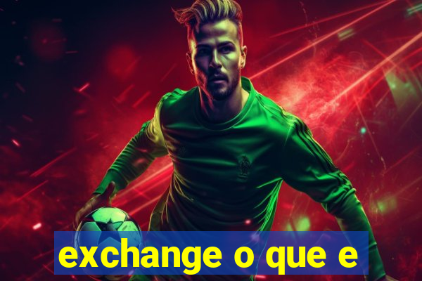 exchange o que e