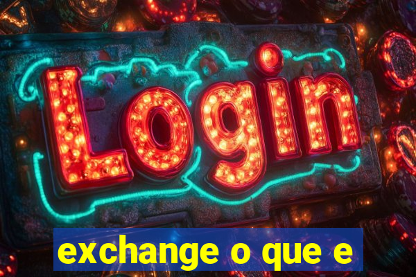 exchange o que e