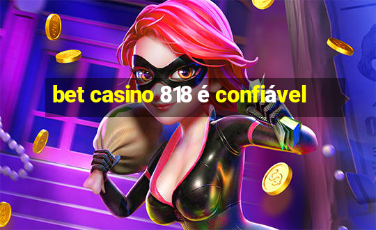 bet casino 818 é confiável