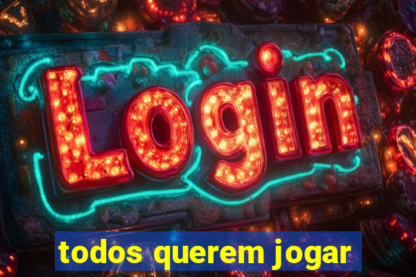 todos querem jogar