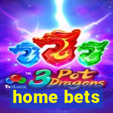 home bets