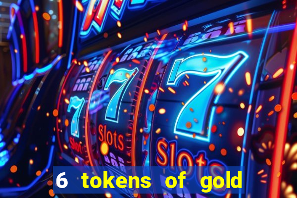 6 tokens of gold slot demo