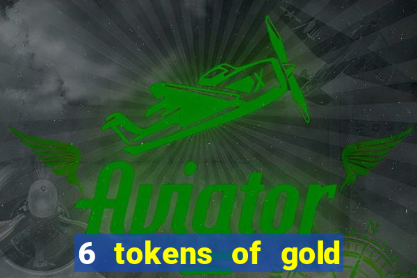 6 tokens of gold slot demo