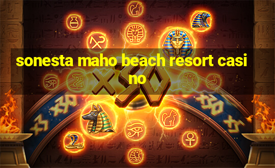 sonesta maho beach resort casino