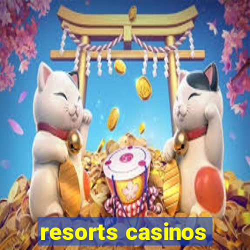 resorts casinos