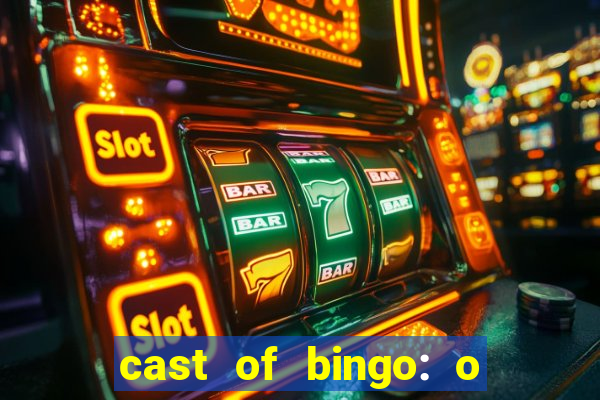 cast of bingo: o rei das manh?s