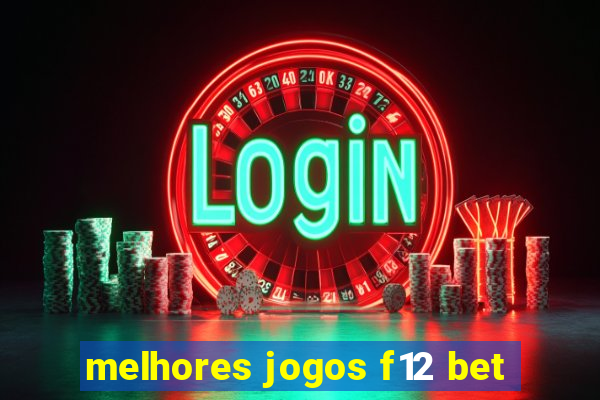 melhores jogos f12 bet