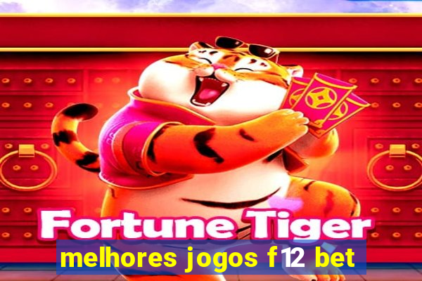 melhores jogos f12 bet