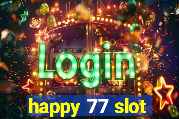 happy 77 slot