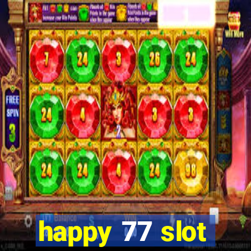 happy 77 slot