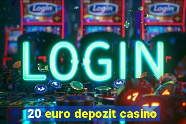 20 euro depozit casino