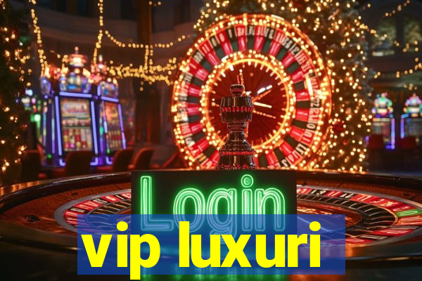 vip luxuri