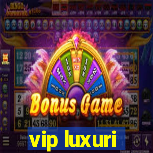 vip luxuri