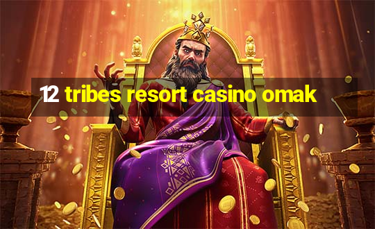 12 tribes resort casino omak